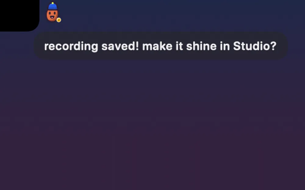노치 옆 Blip: “recording saved! make it shine in Studio?”